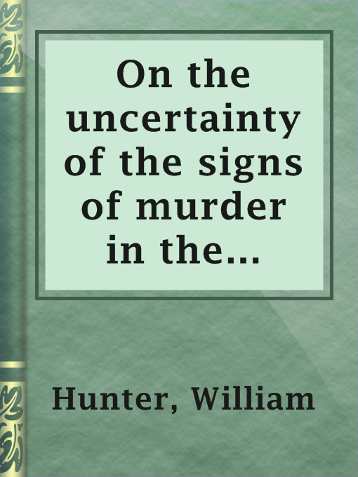 Title details for On the uncertainty of the signs of murder in the case of bastard children by William Hunter - Available